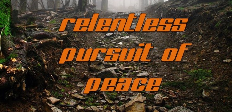 relentless pursuit of peace